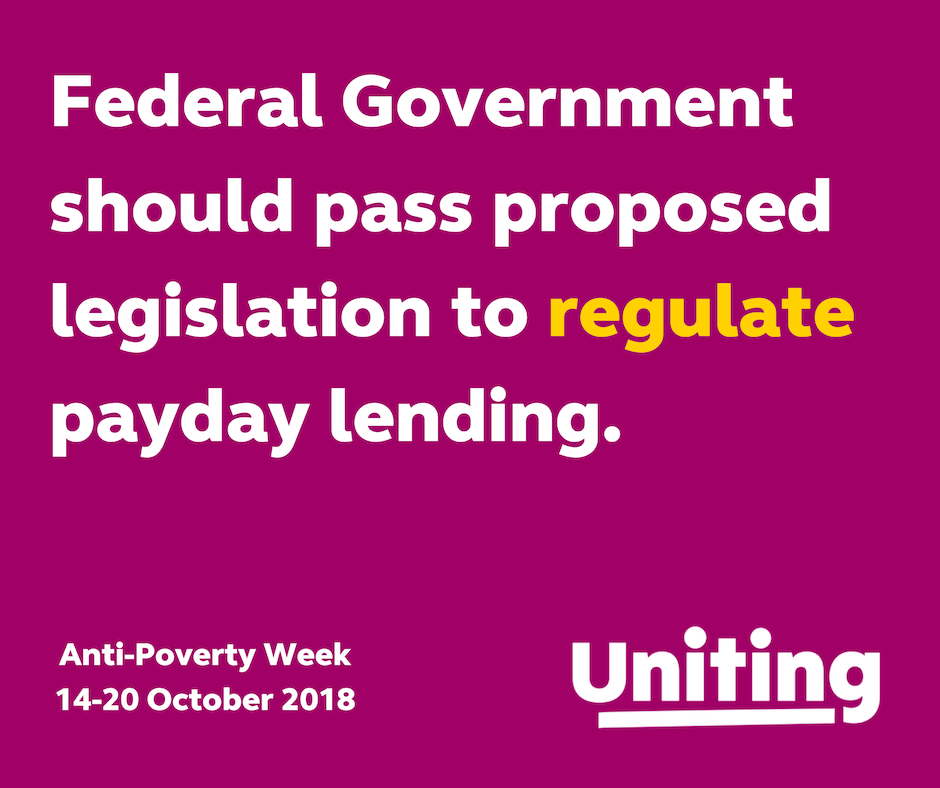 Regulate payday lending We are asking the Federal Government to pass legislation already on the table that will regulate payday lending.